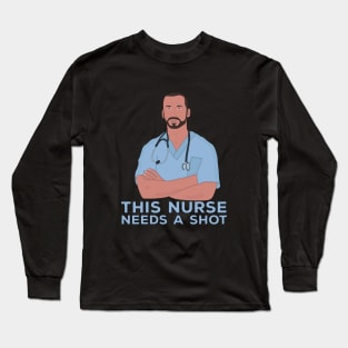 This Nurse Needs A Shot Long Sleeve T-Shirt